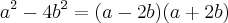 a^{2} - 4b^{2} = (a-2b)(a+2b) a^{2} - 4b^{2} = (a-2b)(a+2b)