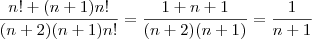 \dfrac{n!+(n+1)n!}{(n+2)(n+1)n!}=\dfrac{1+n+1}{(n+2)(n+1)}=\dfrac{1}{n+1}