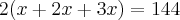 2(x+2x+3x)=144 2(x+2x+3x)=144