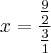 x= \frac{\frac{9}{2}}{\frac{3}{1}} x= \frac{\frac{9}{2}}{\frac{3}{1}}