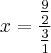 x= \frac{\frac{9}{2}}{\frac{3}{1}}