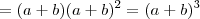 = (a+b)(a+b)^2 = (a+b)^3