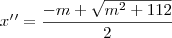 x^\prime^\prime=\frac{-m+\sqrt{m^2 +112}}{2}