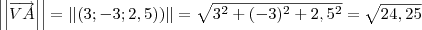 \left|\left|\overrightarrow{VA}\right| \right|=\left|\left|\left(3;-3;2,5) \right) \right| \right|=\sqrt{3^2 + (-3)^2 + 2,5^2} = \sqrt{24,25}