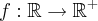 f: \mathbb{R} \rightarrow \mathbb{R^{+}} f: \mathbb{R} \rightarrow \mathbb{R^{+}}