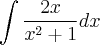 \int \frac{2x}{x^2+1}dx