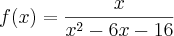f(x)=\frac{x}{x^2-6x-16} f(x)=\frac{x}{x^2-6x-16}