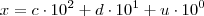 x=c\cdot 10^2 + d\cdot 10^1 + u \cdot 10^0 x=c\cdot 10^2 + d\cdot 10^1 + u \cdot 10^0