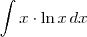\int x \cdot \ln x \, dx \int x \cdot \ln x \, dx