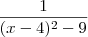 \frac{1}{(x-4)^2-9}