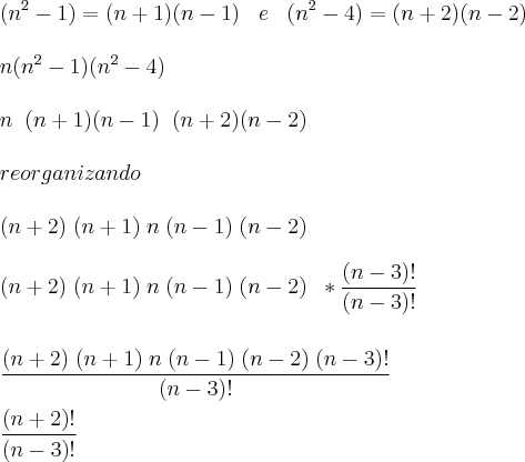 \\
(n^2-1)=(n+1)(n-1)\;\;\;e\;\;\;(n^2-4)=(n+2)(n-2)\\
\\
n(n^2-1)(n^2-4)\\
\\
n\;\;(n+1)(n-1)\;\;(n+2)(n-2)\\
\\
reorganizando\\
\\
(n+2)\;(n+1)\;n\;(n-1)\;(n-2)\\
\\
(n+2)\;(n+1)\;n\;(n-1)\;(n-2)\;\;*\frac{(n-3)!}{(n-3)!}\\
\\
\\
\frac{(n+2)\;(n+1)\;n\;(n-1)\;(n-2)\;(n-3)!}{(n-3)!}\\
\\
\frac{(n+2)!}{(n-3)!}\\