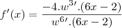 f'(x)=\frac{-4.{w}^{3}'.(6x-2)}{{w}^{6}'.(6x-2)} f'(x)=\frac{-4.{w}^{3}'.(6x-2)}{{w}^{6}'.(6x-2)}