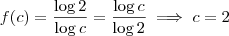 f(c) = \frac{\log 2}{\log c} = \frac{\log c}{\log 2} \implies c = 2