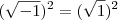 (\sqrt{-1})^2=(\sqrt{1})^2