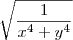 \sqrt{\dfrac{1}{x^4+y^4} \sqrt{\dfrac{1}{x^4+y^4}