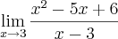 \lim_{x\rightarrow3}\frac{x^2-5x+6}{x-3} \lim_{x\rightarrow3}\frac{x^2-5x+6}{x-3}