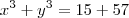 {x}^{3}+{y}^{3}=15+57