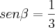 sen\beta=\frac{1}{3} sen\beta=\frac{1}{3}