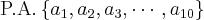 \text{P.A.} \left\{ a_1, a_2, a_3, \cdots, a_{10} \right\} \text{P.A.} \left\{ a_1, a_2, a_3, \cdots, a_{10} \right\}
