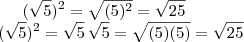 (\sqrt{5})^2=\sqrt{(5)^2}=\sqrt{25}\\(\sqrt{5})^2=\sqrt{5}\,\sqrt{5}=\sqrt{(5)(5)}=\sqrt{25} (\sqrt{5})^2=\sqrt{(5)^2}=\sqrt{25}\\(\sqrt{5})^2=\sqrt{5}\,\sqrt{5}=\sqrt{(5)(5)}=\sqrt{25}