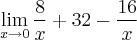 \lim_{x\rightarrow0}\frac{8}{x}+32-\frac{16}{x} \lim_{x\rightarrow0}\frac{8}{x}+32-\frac{16}{x}