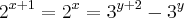 {2}^{x+1}={2}^{x}={3}^{y+2}-{3}^{y} {2}^{x+1}={2}^{x}={3}^{y+2}-{3}^{y}