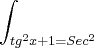 \int_{ tg^2 x +1=Sec^2}^{}