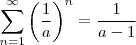 \sum_{n=1}^{\infty }\left ( \frac{1}{a} \right )^{n} = \frac{1}{a-1} \sum_{n=1}^{\infty }\left ( \frac{1}{a} \right )^{n} = \frac{1}{a-1}
