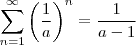 \sum_{n=1}^{\infty }\left ( \frac{1}{a} \right )^{n} = \frac{1}{a-1}