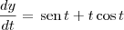 \frac{dy}{dt} = \,\textrm{sen}\, t +  t\cos t