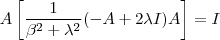 A\left[  \frac{1}{\beta^2 + \lambda^2}(-A+ 2\lambda I) A\right]  = I