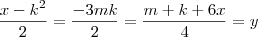 \frac{x-k^2}{2}  =   \frac{-3mk}{2}  = \frac{m+k +6x}{4}  = y