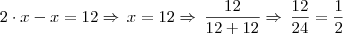 2 \cdot x - x = 12 \Rightarrow \, x = 12 \Rightarrow \, \frac{12}{12+12} \Rightarrow \, \frac{12}{24} = \frac{1}{2} 2 \cdot x - x = 12 \Rightarrow \, x = 12 \Rightarrow \, \frac{12}{12+12} \Rightarrow \, \frac{12}{24} = \frac{1}{2}