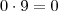 0 \cdot 9 = 0