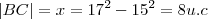 |BC| = x =\srqt{ 17^2 - 15^2 } = 8 u.c |BC| = x =\srqt{ 17^2 - 15^2 } = 8 u.c