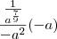 \frac{\frac{1}{a^{\frac79}}}{-a^2}(-a)