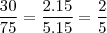 \frac{30}{75} = \frac{2.15}{5.15} = \frac{2}{5}