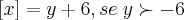 \left[x \right]=y+6, se \;y\succ-6