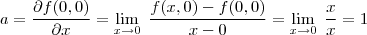 a=\frac{\partial f(0,0)}{\partial x}=\lim_{ x \to 0} \; \frac{ f(x,0)-f(0,0)}{x-0}=\lim_{ x \to 0} \; \frac{ x}{x}=1