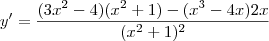 y^\prime=\frac{(3x^2-4)(x^2+1) - (x^3-4x)2x}{(x^2+1)^2}