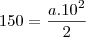 150=\frac{a.10^2}{2} 150=\frac{a.10^2}{2}