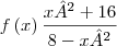 f\left( x \right) \cfrac { x²+16 }{ 8-x² } f\left( x \right) \cfrac { x²+16 }{ 8-x² }
