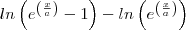 ln\left(e^{\left(\frac{x}{a}\right)} -1\right) - ln\left(e^\left(\frac{x}{a}}\right)\right)
