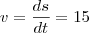 v = \frac{ds}{dt} = 15