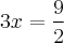 3x= \frac{9}{2} 3x= \frac{9}{2}