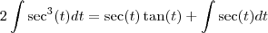 2\int\sec^3(t)dt = \sec(t)\tan(t) + \int\sec(t)dt 2\int\sec^3(t)dt = \sec(t)\tan(t) + \int\sec(t)dt