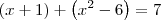 (x + 1) + \left(x^2 - 6\right) = 7 (x + 1) + \left(x^2 - 6\right) = 7