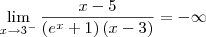 \lim_{x\rightarrow3^-}\frac{x-5}{\left(e^x+1  \right)(x-3)}= -\infty