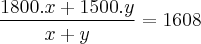 \frac{1800.x + 1500.y}{x + y}= 1608 \frac{1800.x + 1500.y}{x + y}= 1608