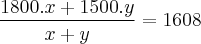 \frac{1800.x + 1500.y}{x + y}= 1608